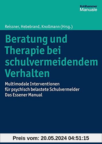 Beratung und Therapie bei schulvermeidendem Verhalten: Multimodale Interventionen für psychisch belastete Schulvermeider - das Essener Manual